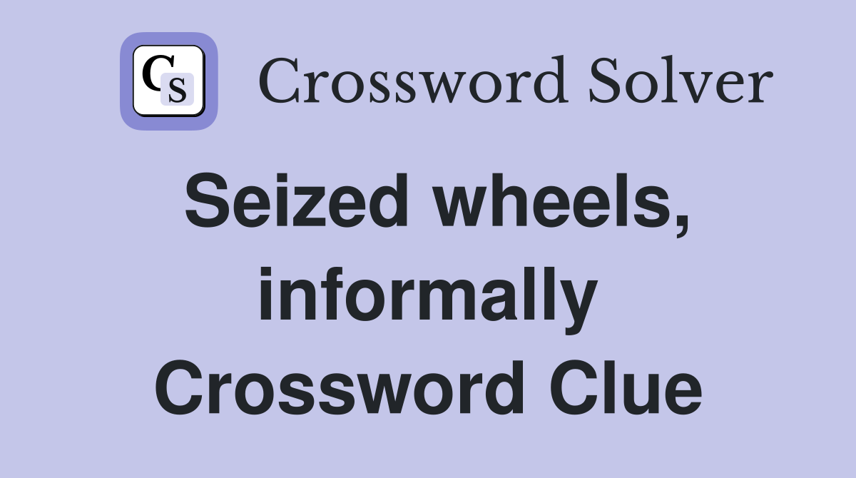 Seized wheels, informally Crossword Clue