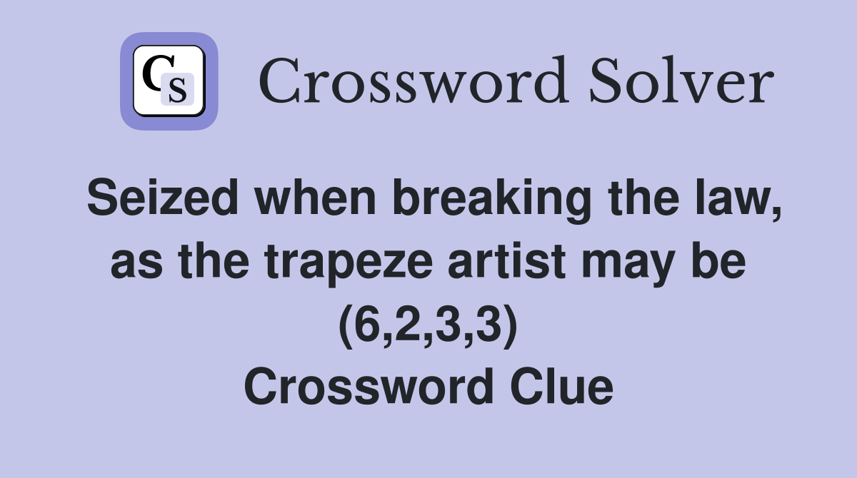 Seized when breaking the law, as the trapeze artist may be (6,2,3,3) Crossword Clue