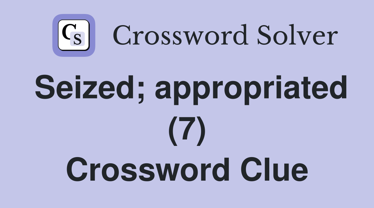Seized; appropriated (7) Crossword Clue