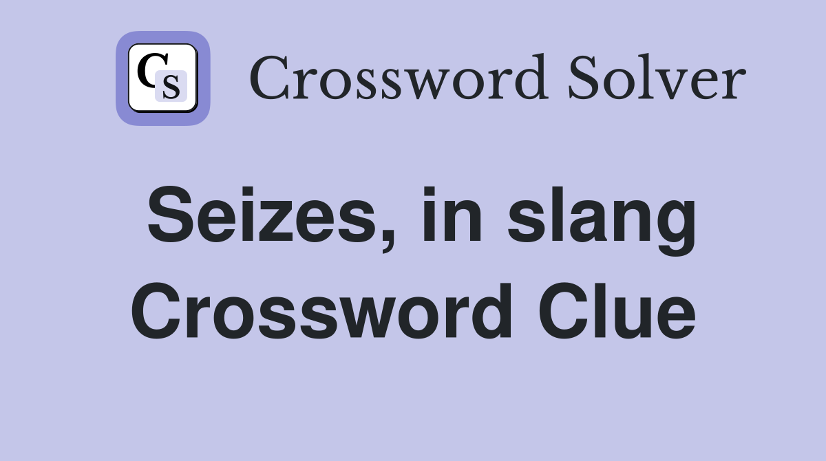 Seizes, in slang Crossword Clue