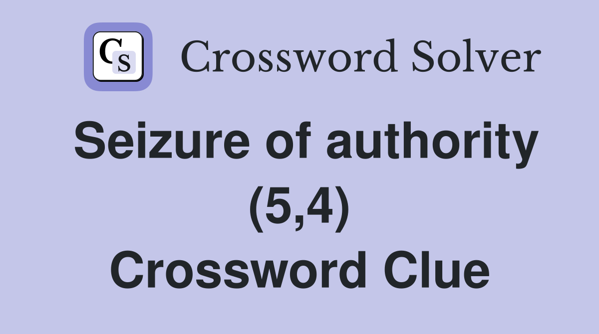 Seizure of authority (5,4) Crossword Clue