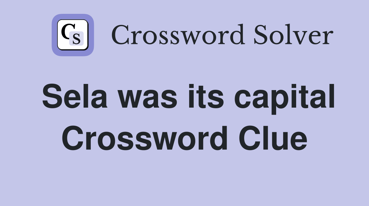 Sela was its capital Crossword Clue