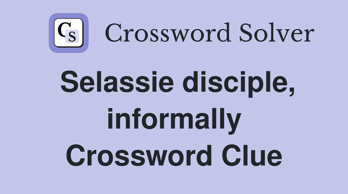 Selassie disciple, informally Crossword Clue