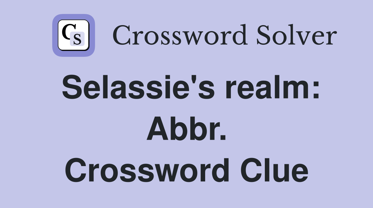 Selassie's realm: Abbr. Crossword Clue