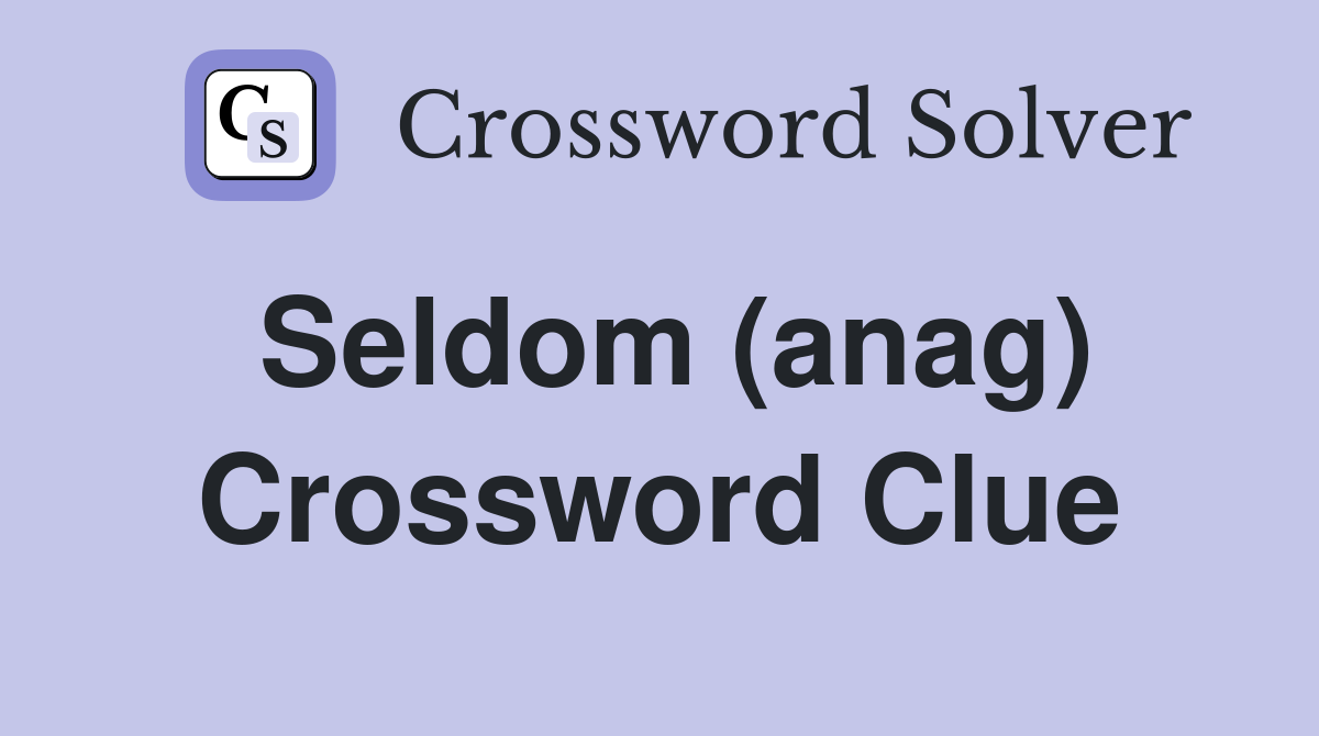 Seldom (anag) Crossword Clue
