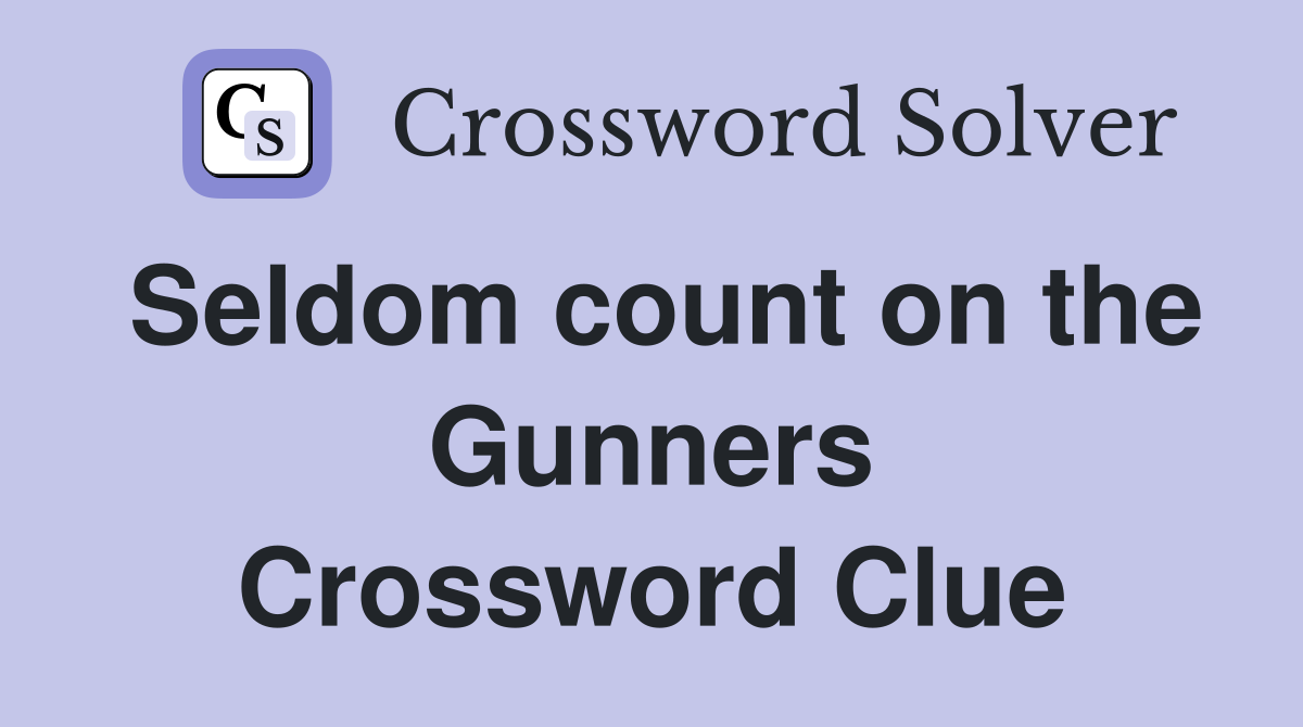 Seldom count on the Gunners Crossword Clue