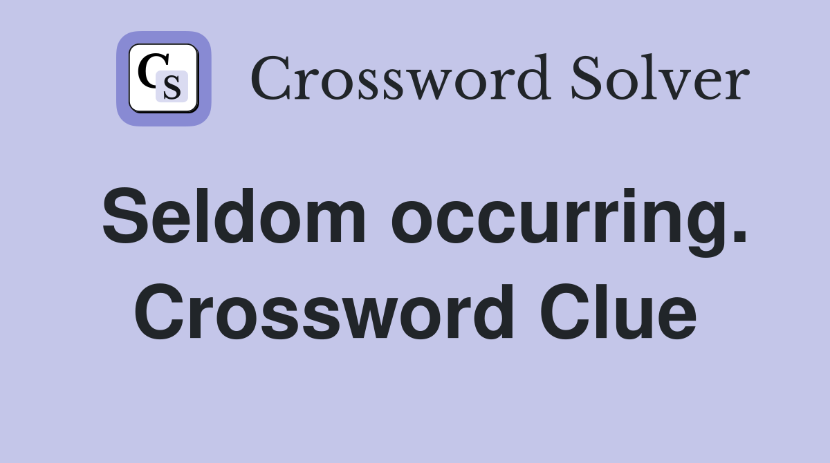 Seldom occurring. Crossword Clue