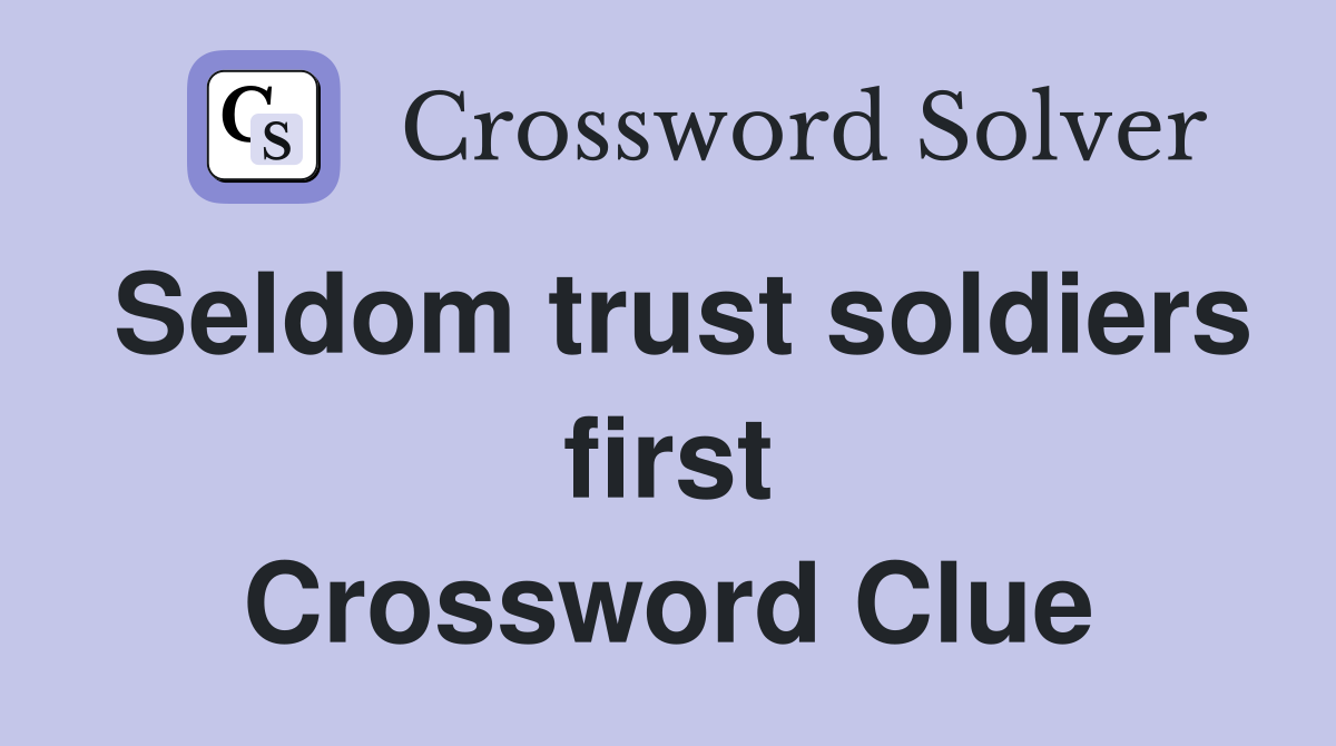 Seldom trust soldiers first Crossword Clue