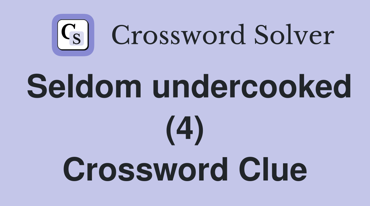 Seldom undercooked (4) Crossword Clue