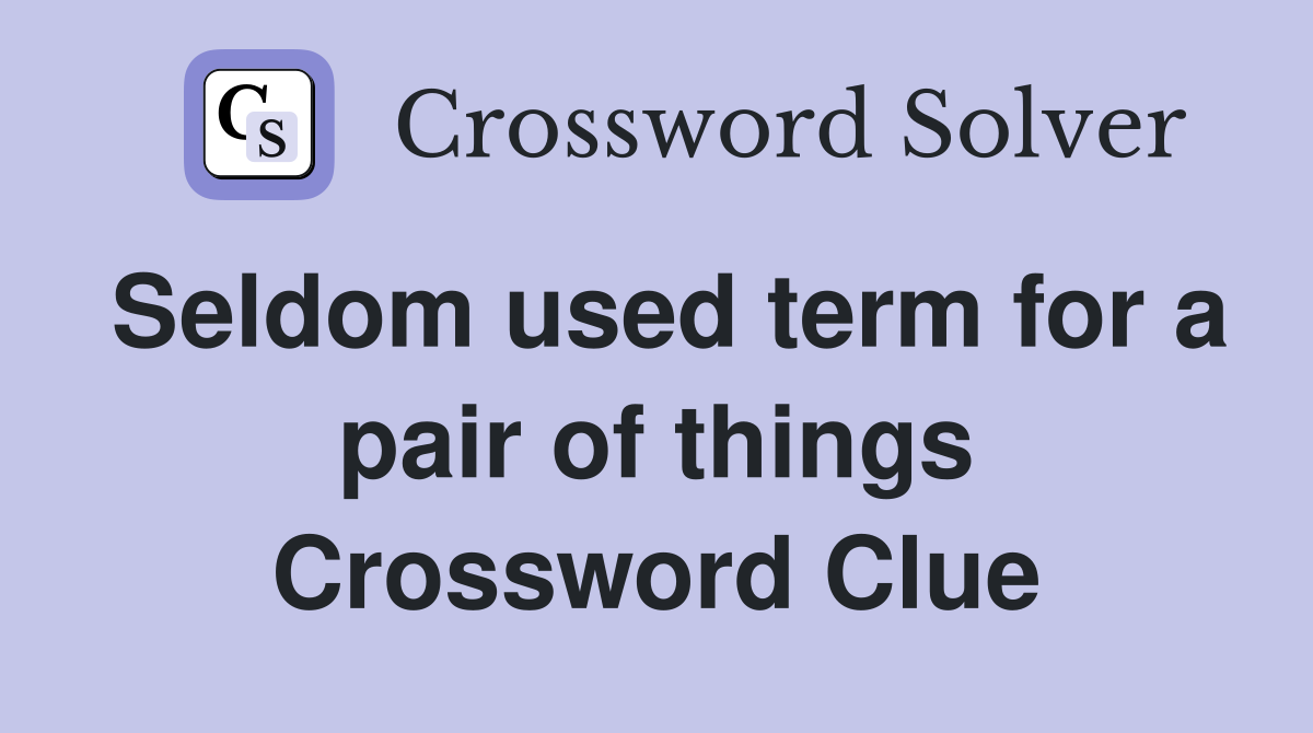 Seldom used term for a pair of things Crossword Clue