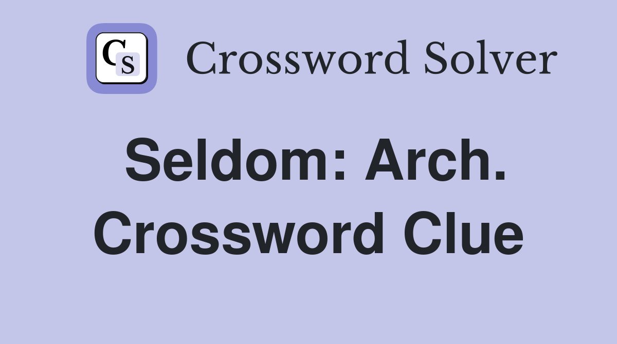 Seldom: Arch. Crossword Clue