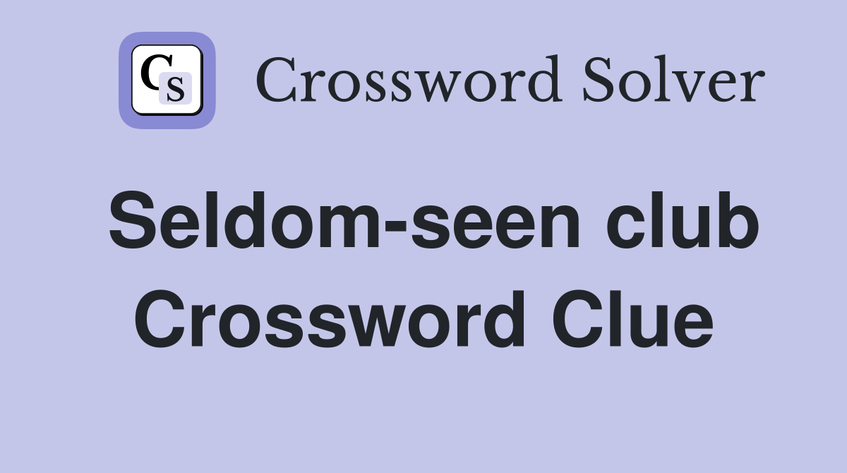 Seldom-seen club Crossword Clue