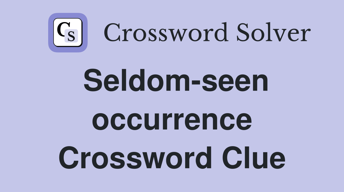 Seldom-seen occurrence Crossword Clue