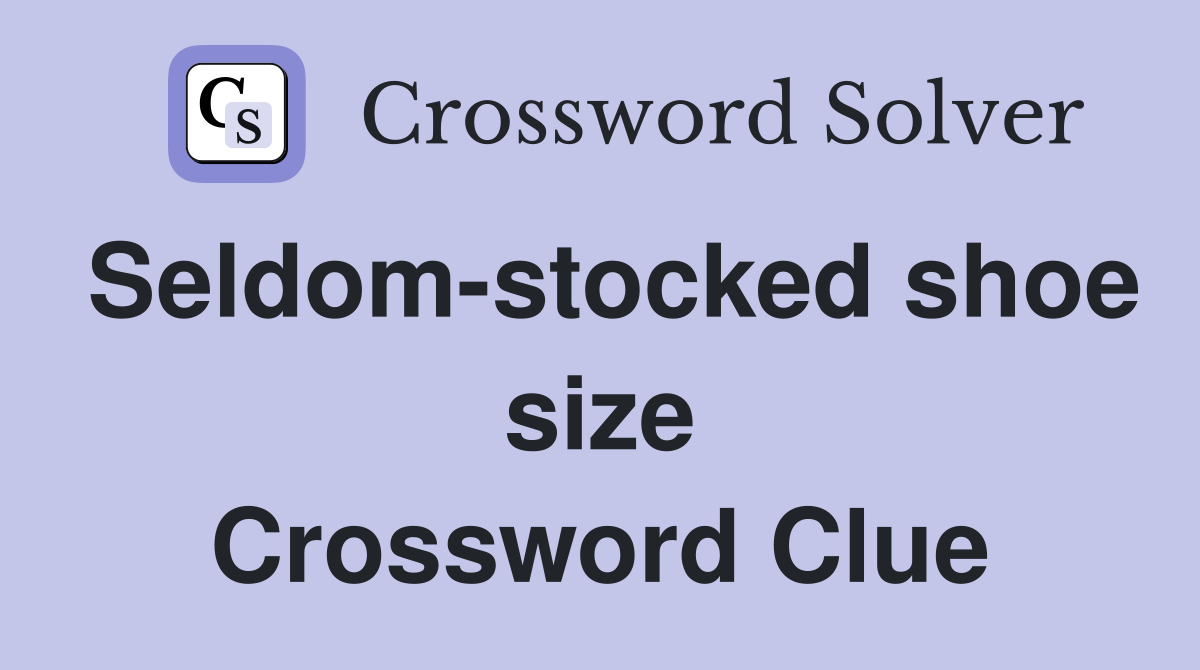 Seldom-stocked shoe size Crossword Clue