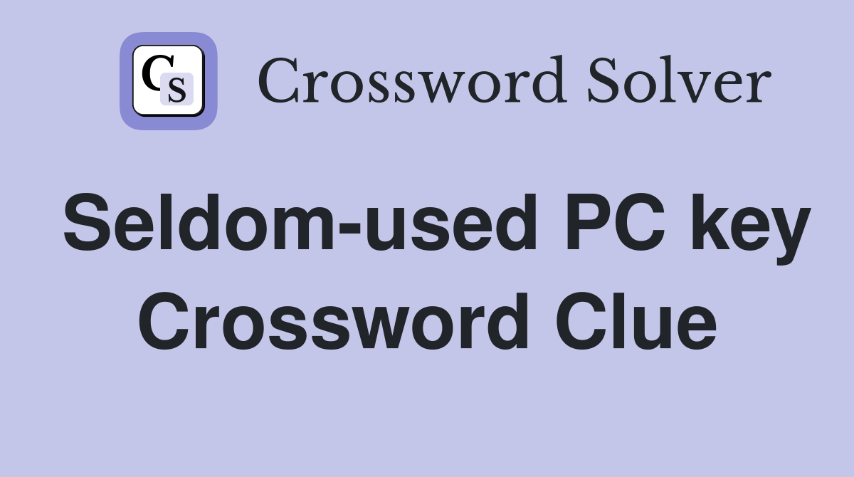 Seldom-used PC key Crossword Clue
