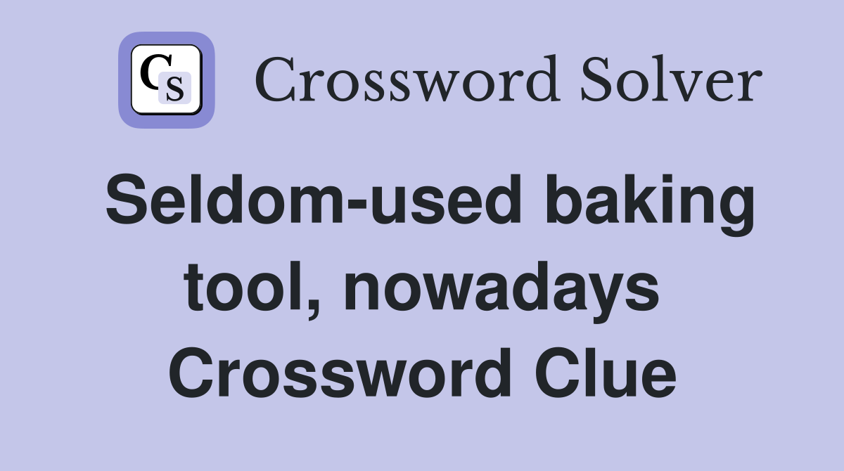 Seldom-used baking tool, nowadays Crossword Clue
