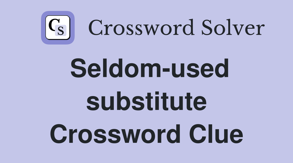 Seldom-used substitute Crossword Clue