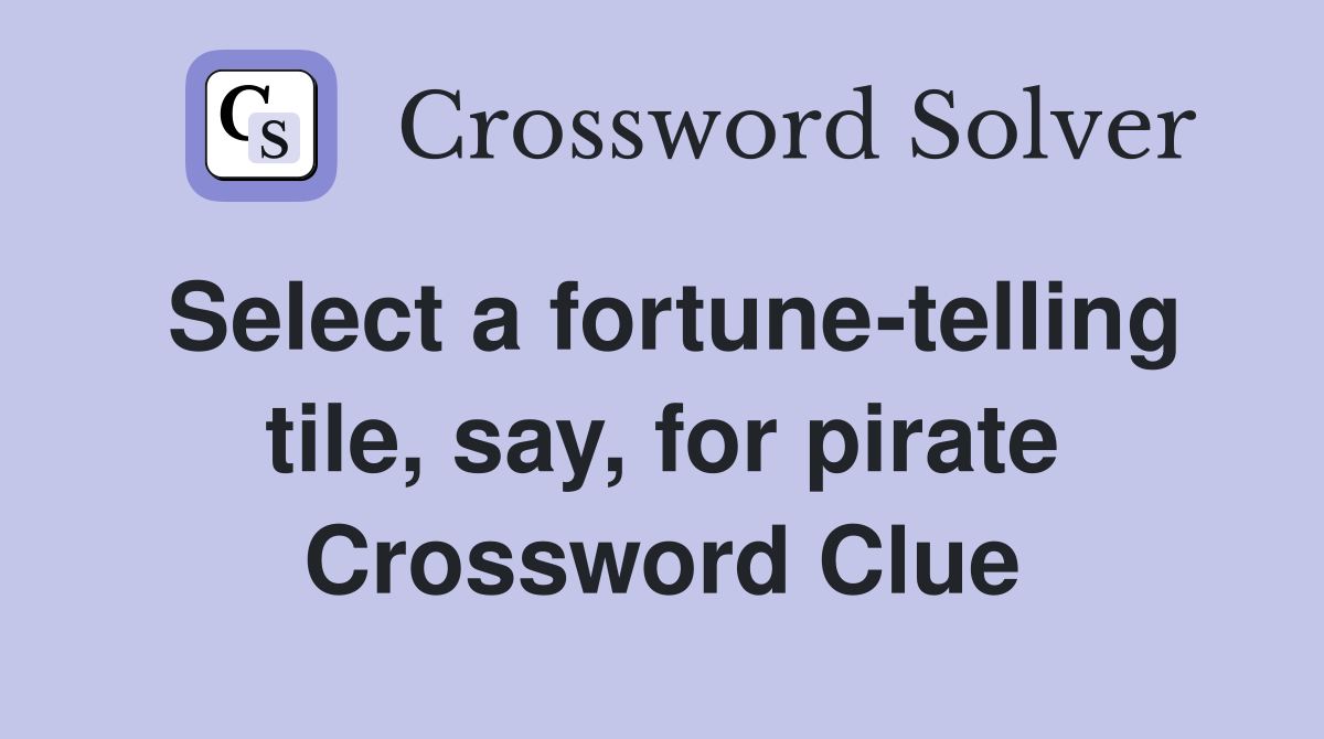 Select a fortune-telling tile, say, for pirate Crossword Clue