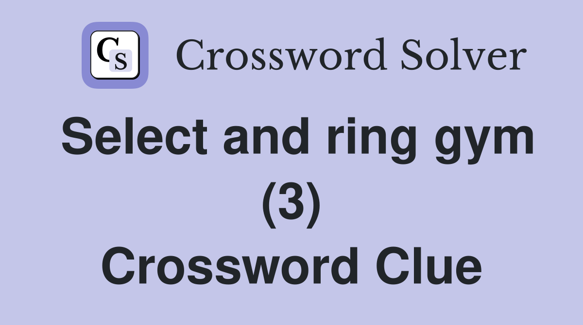 Select and ring gym (3) Crossword Clue