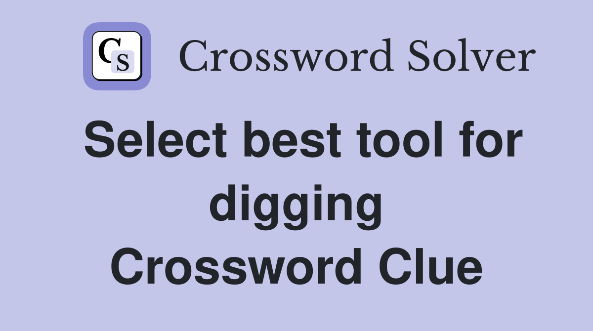 Select best tool for digging Crossword Clue