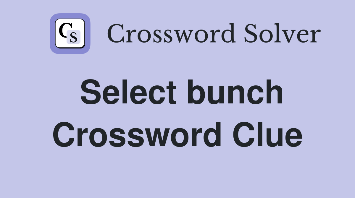 Select bunch Crossword Clue