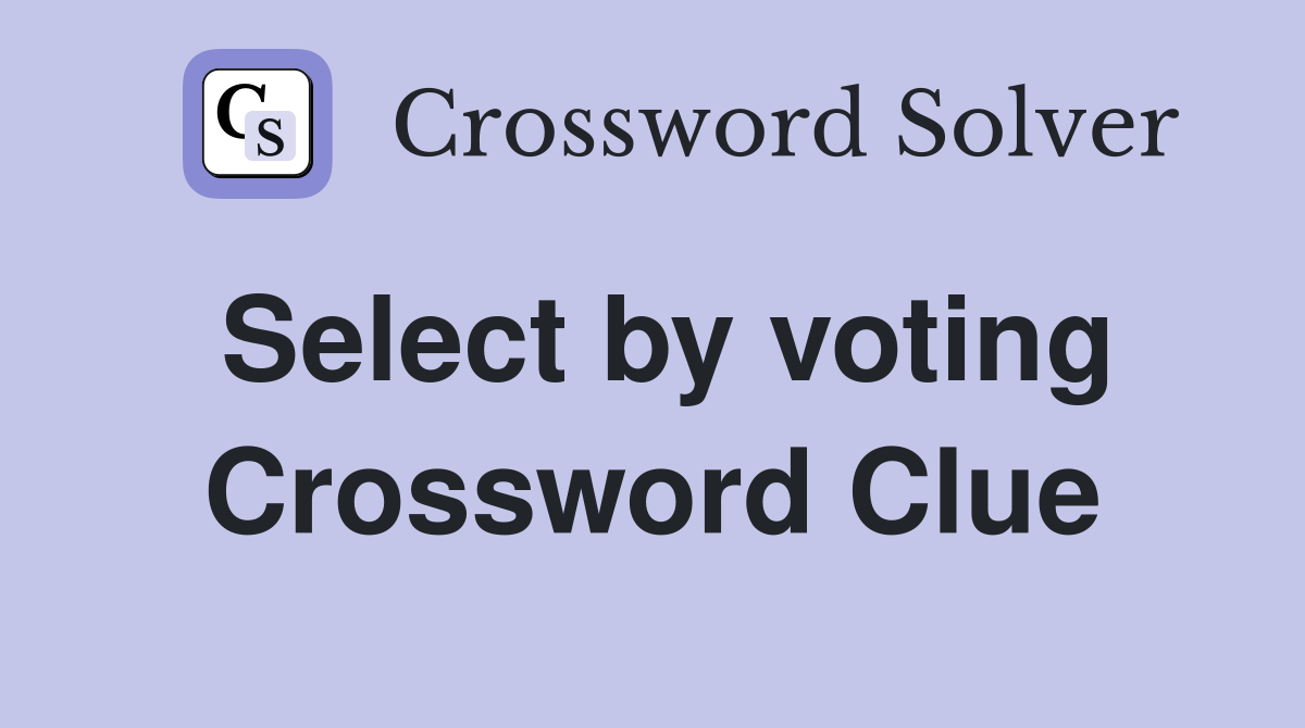 Select by voting Crossword Clue