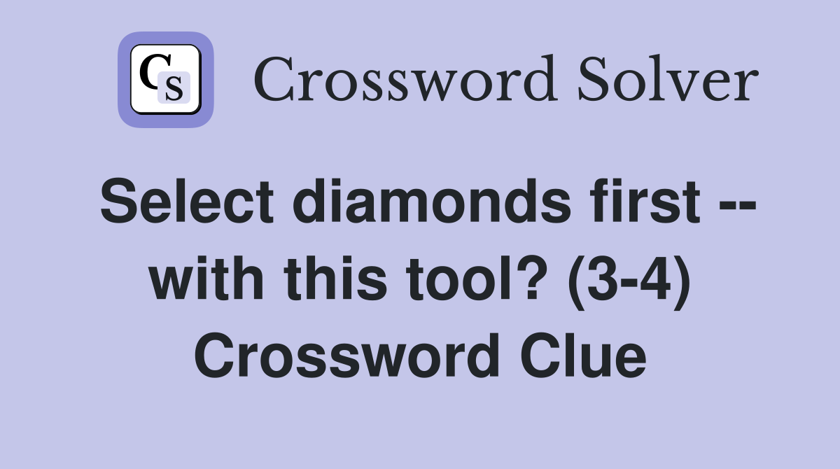 Select diamonds first -- with this tool? (3-4) Crossword Clue