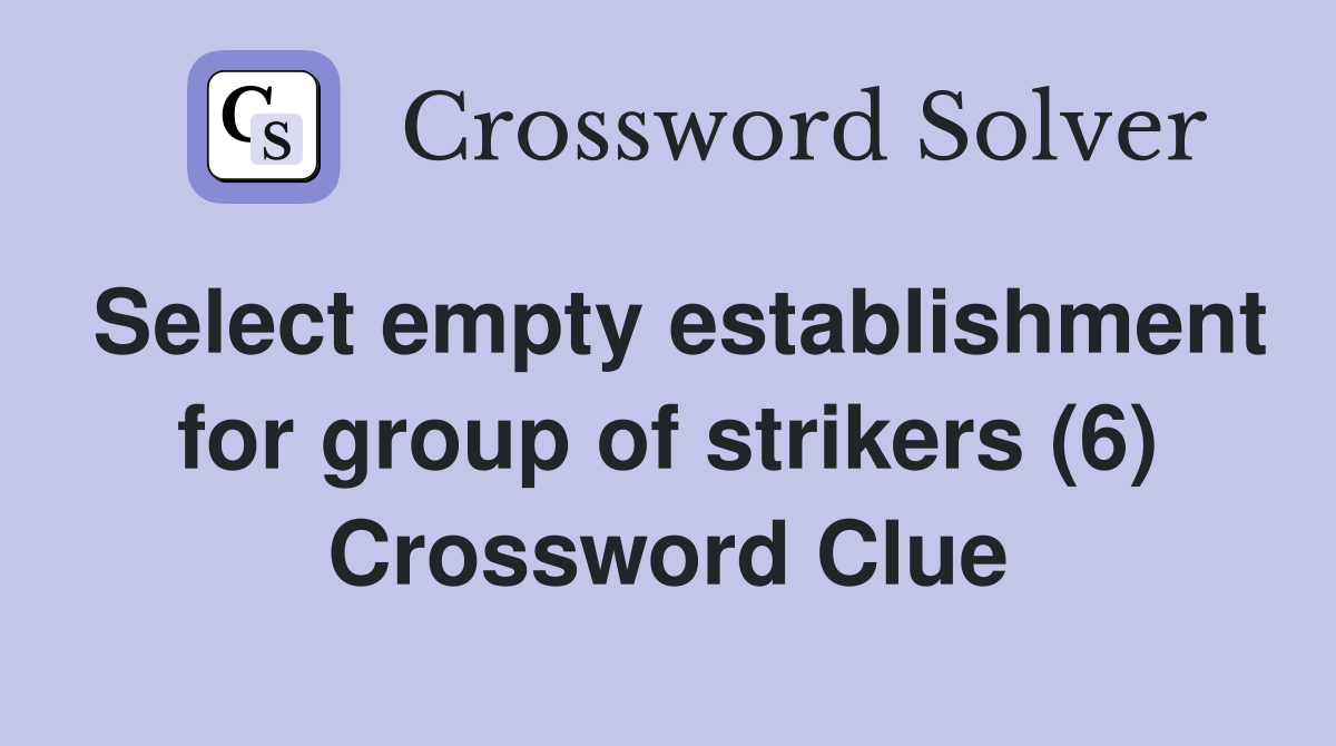 Select empty establishment for group of strikers (6) Crossword Clue