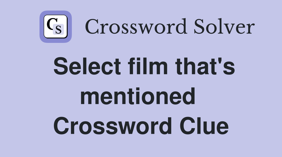 Select film that's mentioned  Crossword Clue
