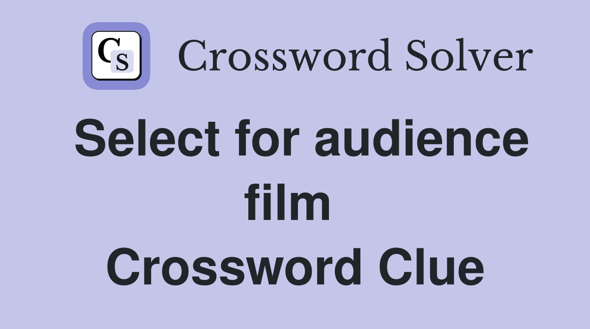 Select for audience film  Crossword Clue