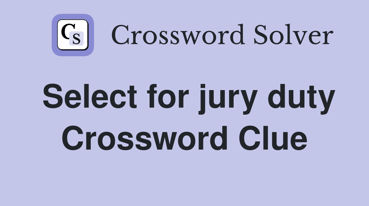 Select for jury duty Crossword Clue