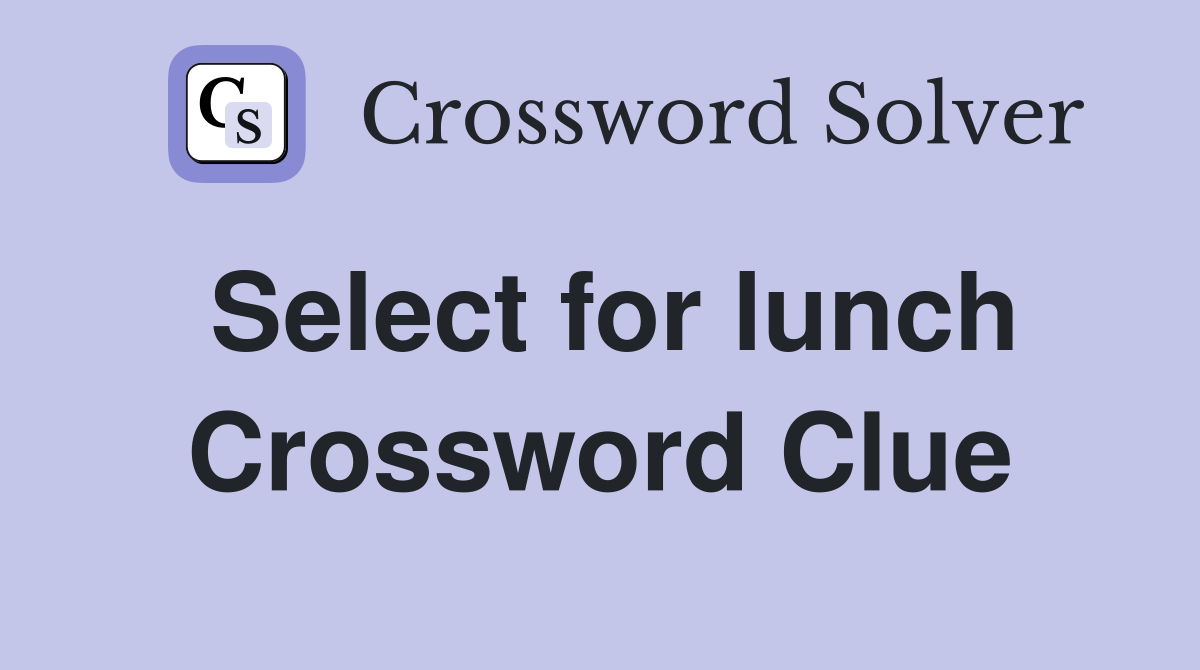 Select for lunch Crossword Clue