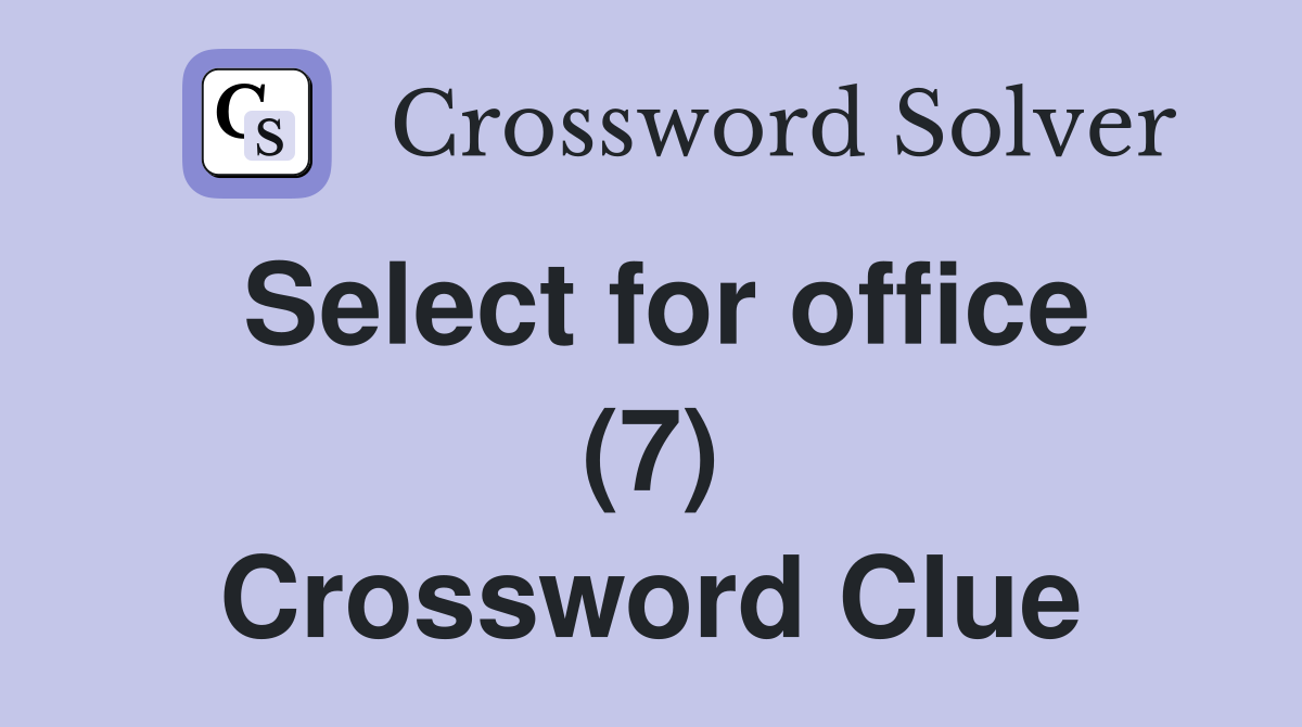 Select for office (7) Crossword Clue
