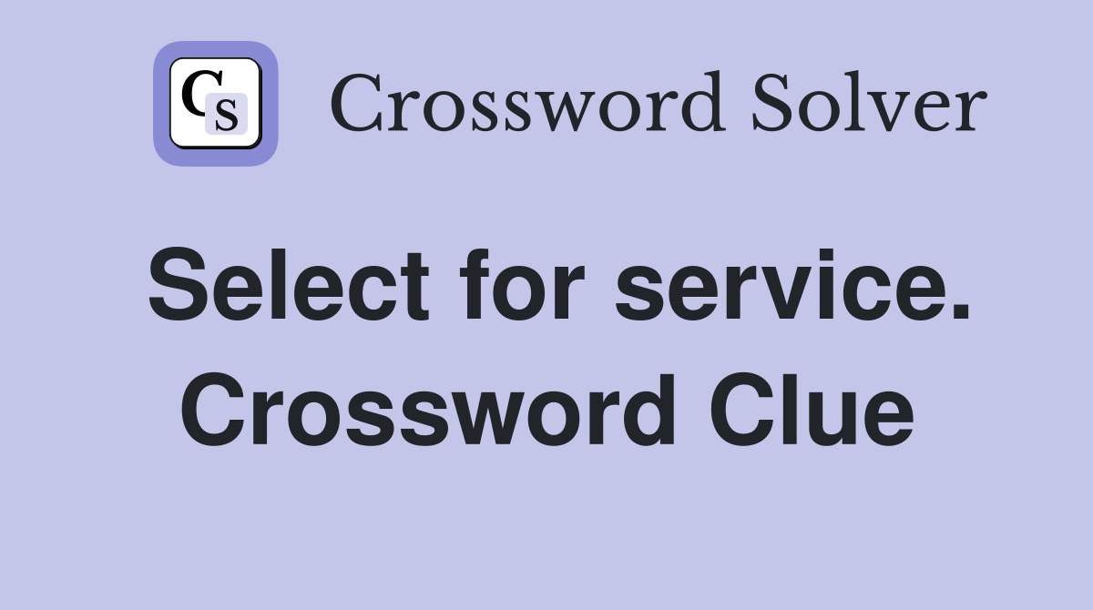 Select for service. Crossword Clue