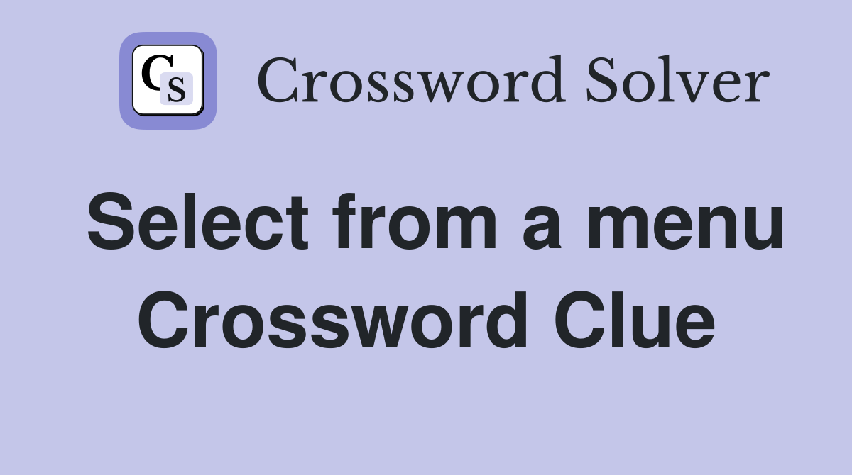 Select from a menu Crossword Clue