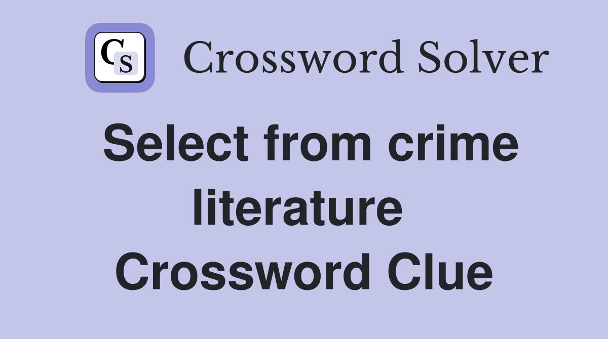 Select from crime literature  Crossword Clue