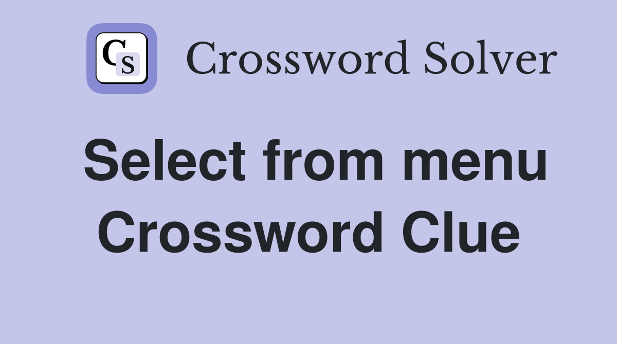 Select from menu Crossword Clue