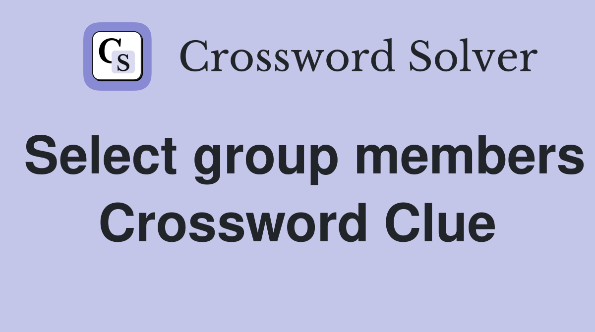Select group members Crossword Clue