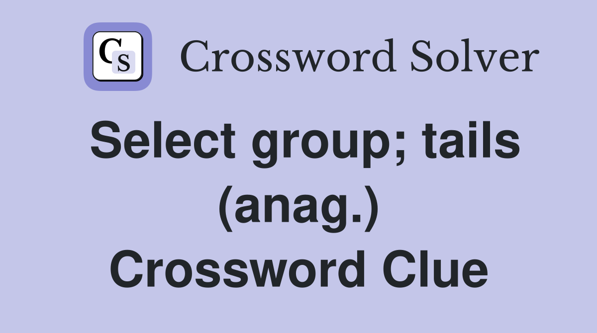 Select group; tails (anag.) Crossword Clue
