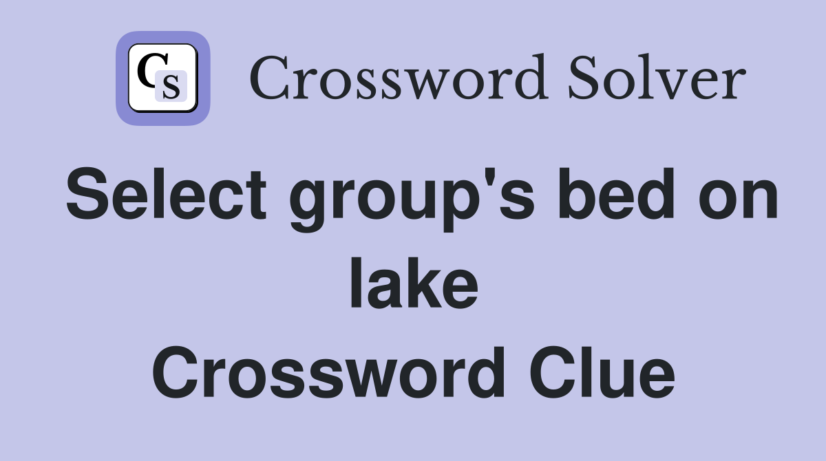Select group's bed on lake Crossword Clue