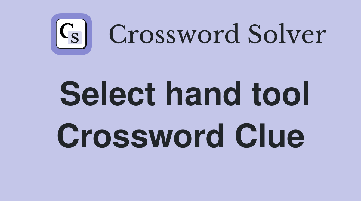 Select hand tool Crossword Clue