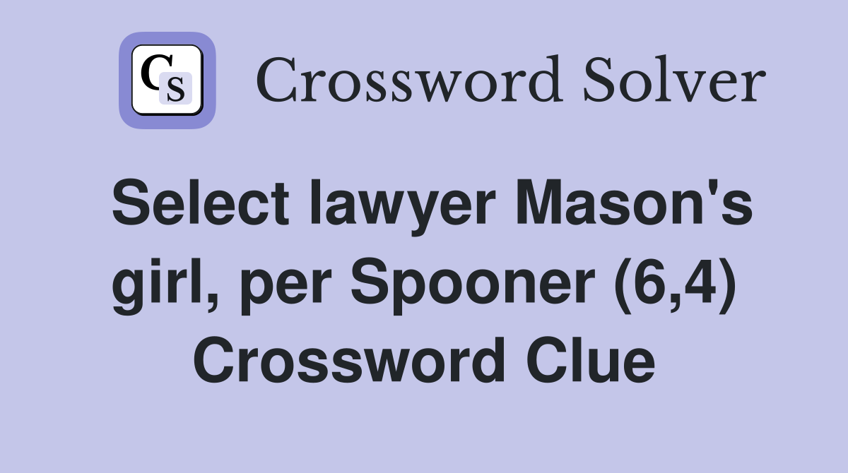 Select lawyer Mason's girl, per Spooner (6,4) Crossword Clue