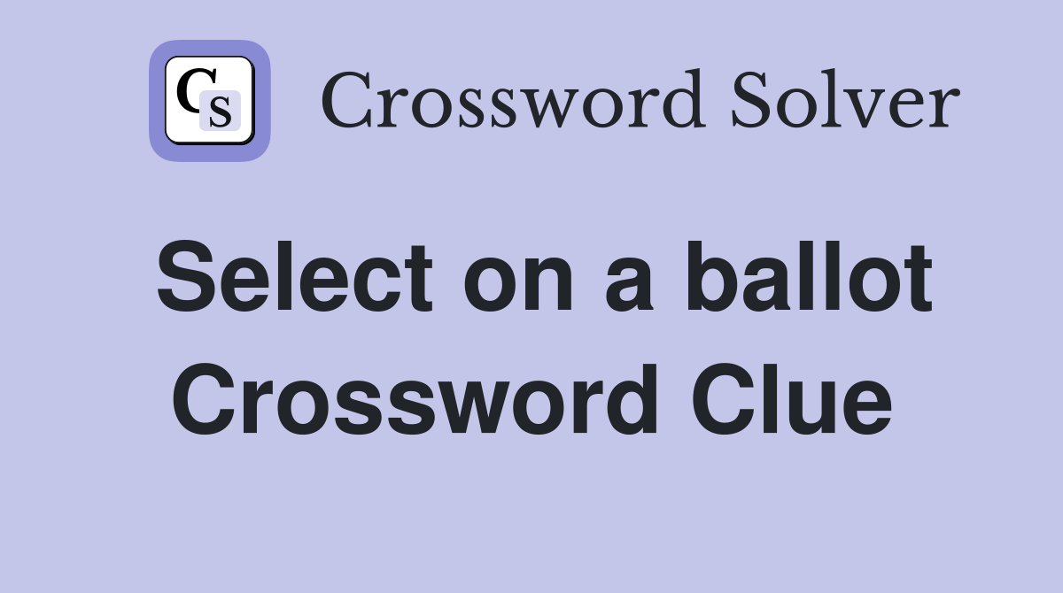 Select on a ballot Crossword Clue