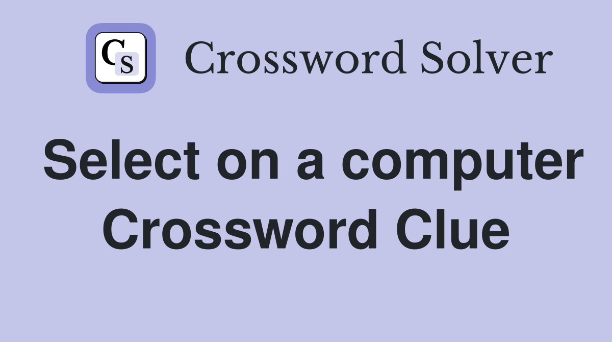 Select on a computer Crossword Clue