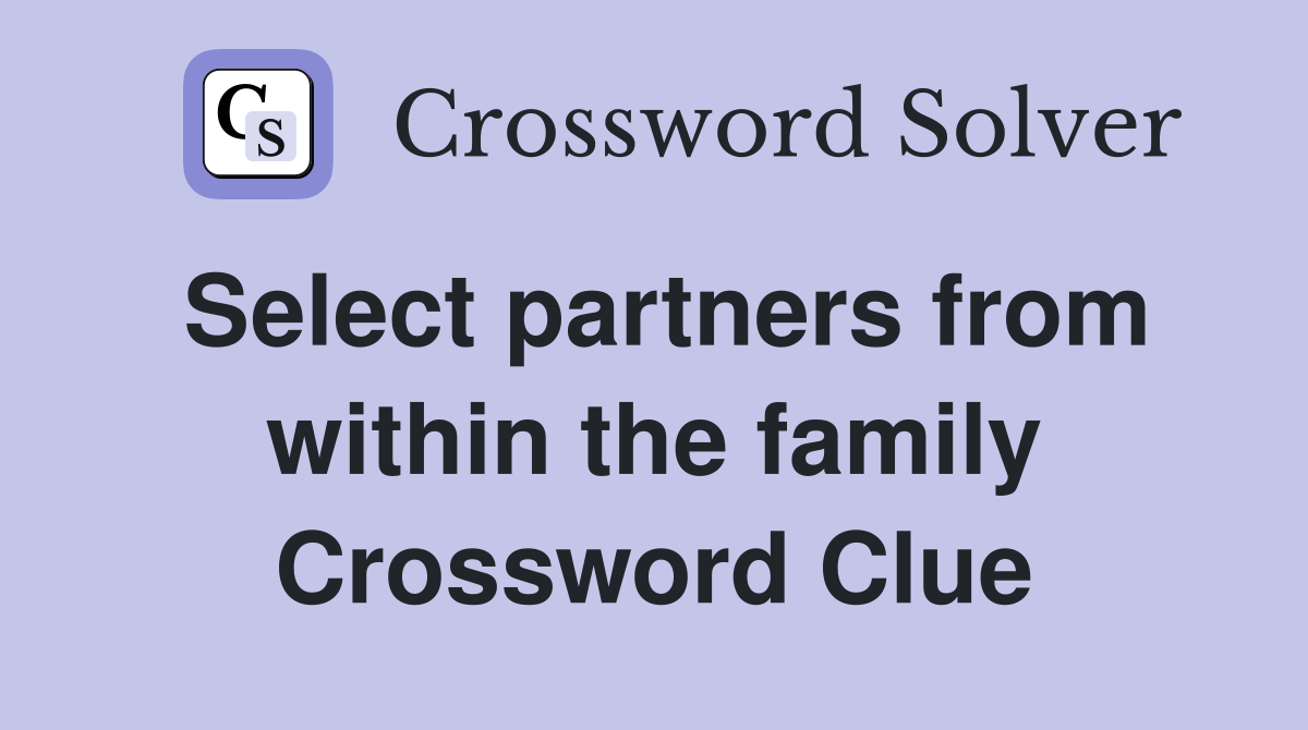 Select partners from within the family Crossword Clue