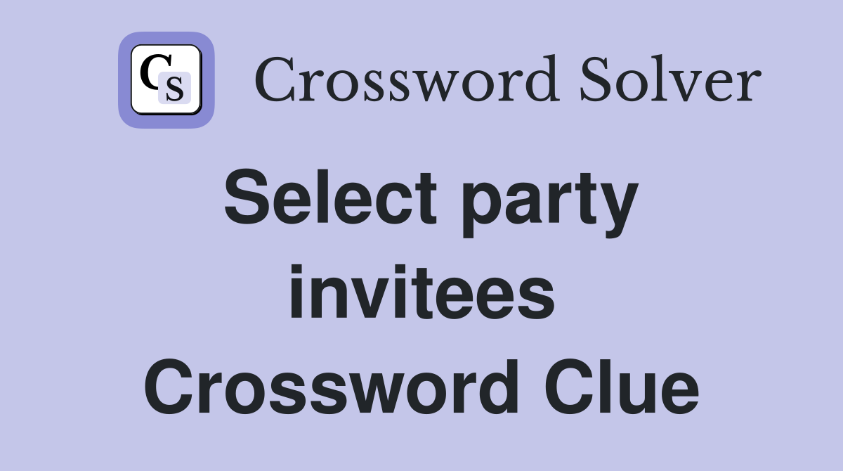 Select party invitees Crossword Clue