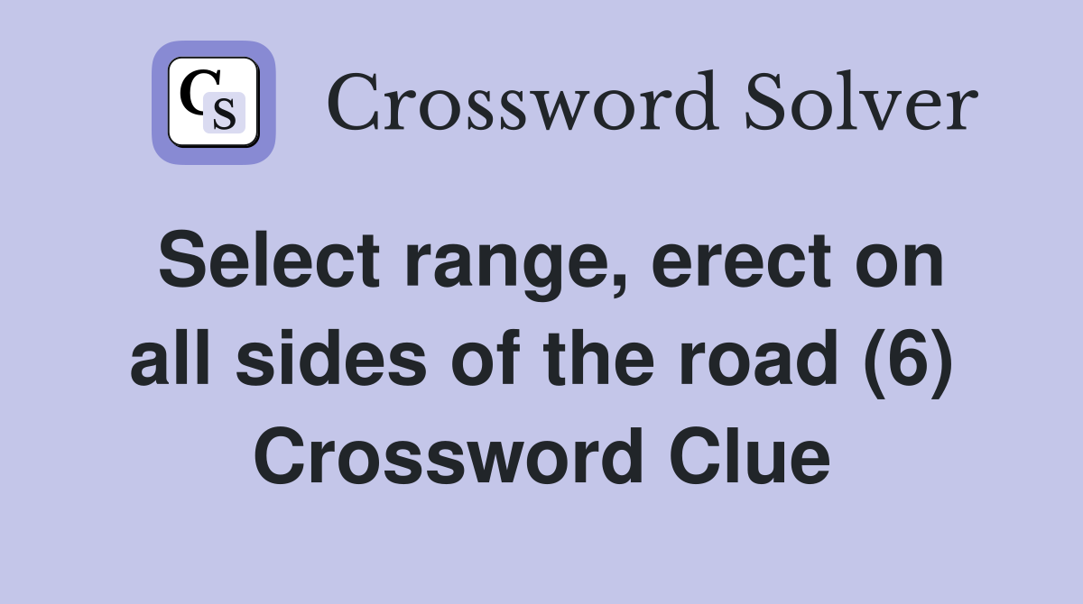 Select range, erect on all sides of the road (6) Crossword Clue