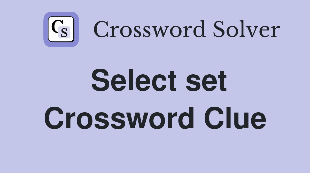 Select set Crossword Clue
