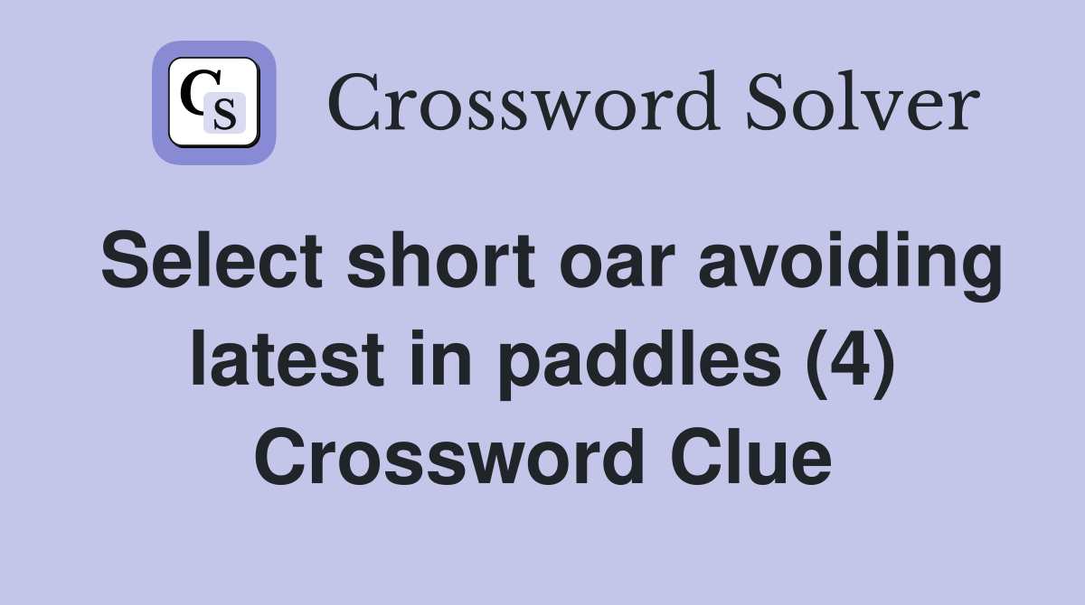 Select short oar avoiding latest in paddles (4) Crossword Clue