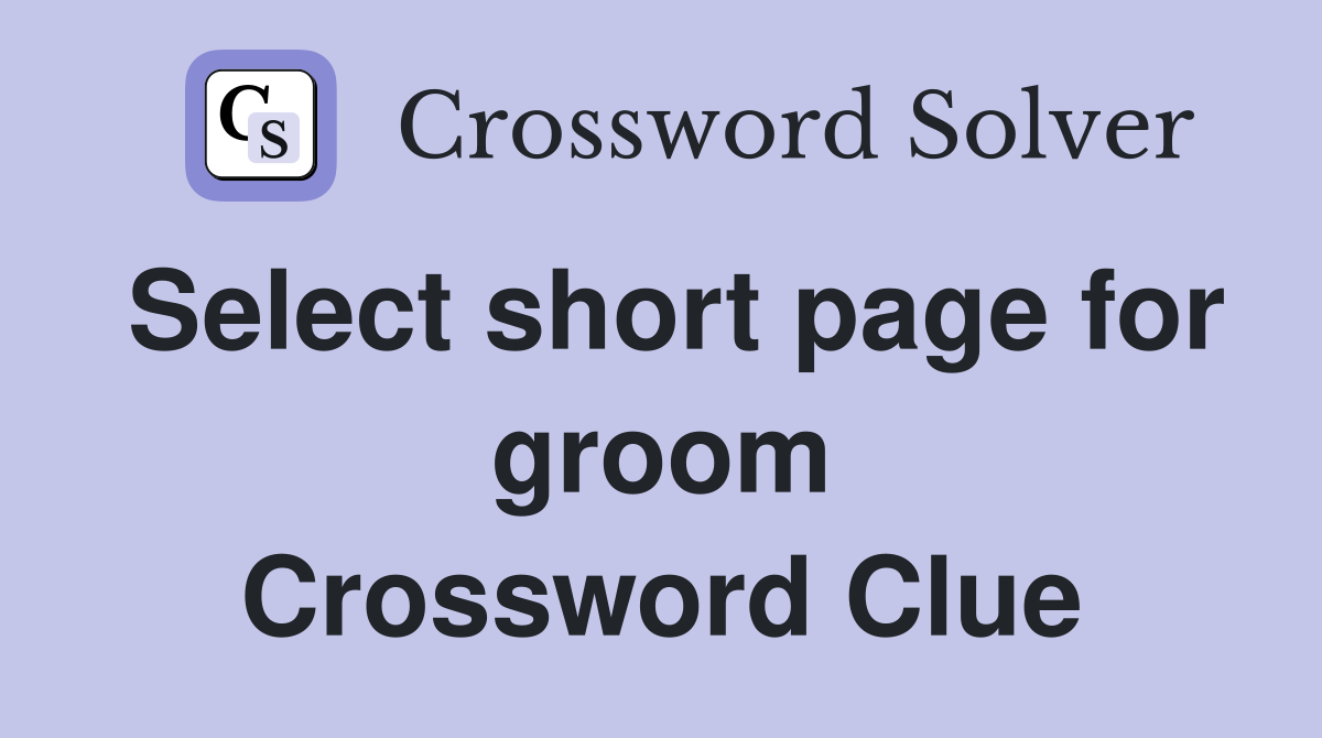 Select short page for groom Crossword Clue